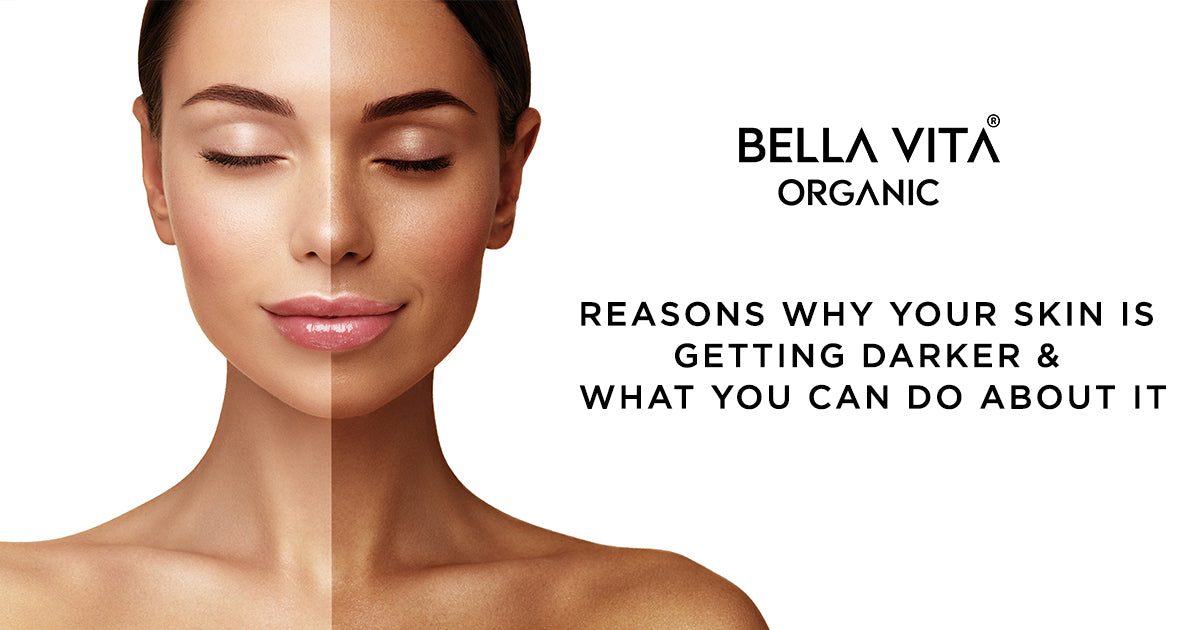 Understanding the Reasons Why Your Skin is Getting Darker & Effective