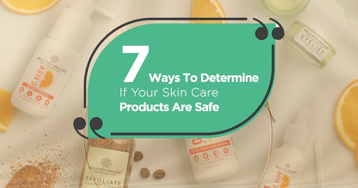 7 Ways to Determine If Your Skin Care Products Are Safe