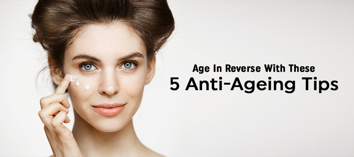 Ageing Tips 5 Anti-Ageing Tips That Will Transform Your Beauty Routine