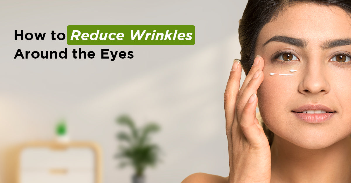 How To Reduce Wrinkles Around The Eyes