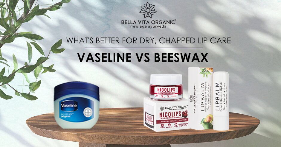 Vaseline Vs Beeswax - What's better for Dry, Chapped Lip Care